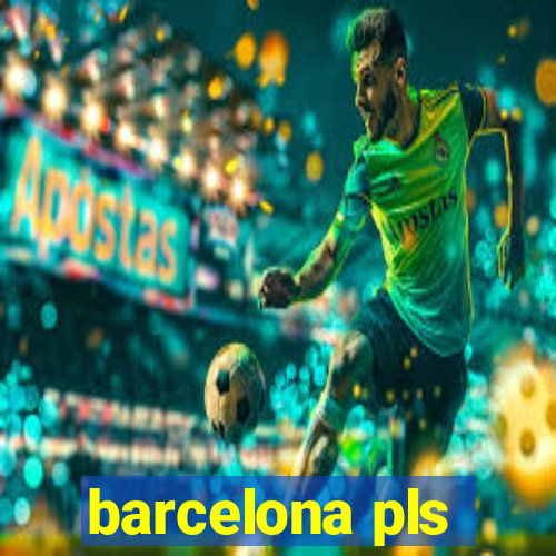 barcelona pls